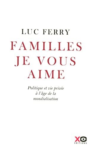 Familles, je vous aime politique et vie privée à l'âge de la mondialisation