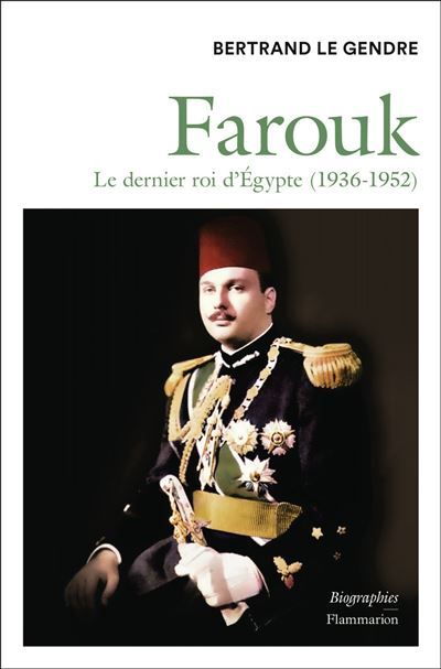 Farouk Le dernier roi d'Egypte (1936-1952)