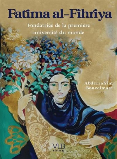FATIMA ALFIHRIYYA   FONDATRICE DE LA PREMIèRE UNIVERSITé DU MONDE Fondatrice de la première université du monde