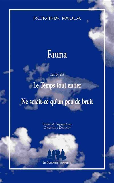 Fauna suivi de Le temps tout entier Suivi de ne serait-ce qu'un peu de bruit