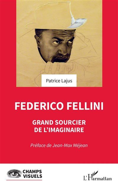 Federico Fellini Grand sourcier de l'imaginaire - Jean-Max Méjean