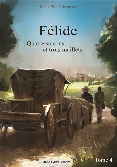 Félide, quatre saisons et trois maillets (tome 4)
