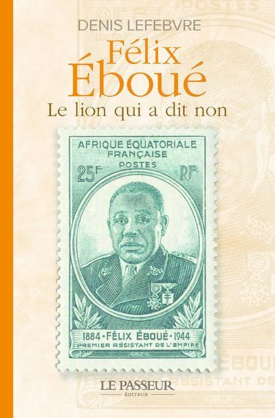 Félix Éboué Le lion qui a dit non