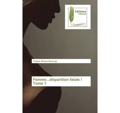 Femme...disparition fatale ! Tome 1