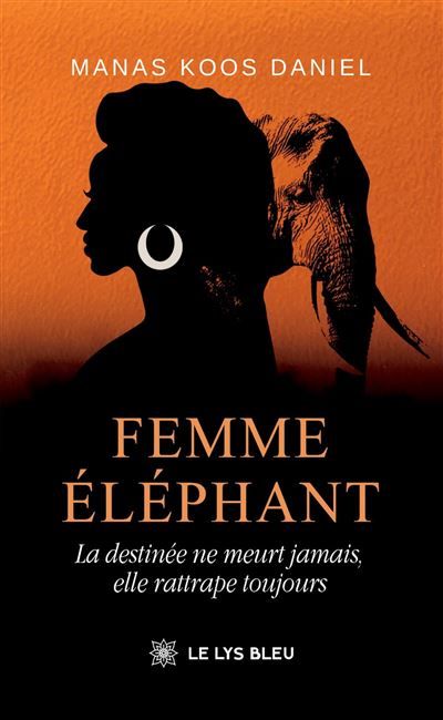 Femme éléphant - La destinée ne meurt jamais, elle rattrape toujours