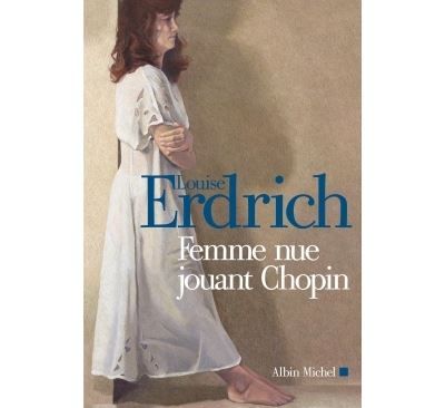 Couverture de Femme nue jouant Chopin Nouvelles choisies et inédites 1978-2000 par Louise Erdrich