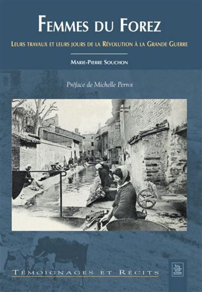 Femmes du Forez Leurs travaux de la Révolution à la Grande Guerre