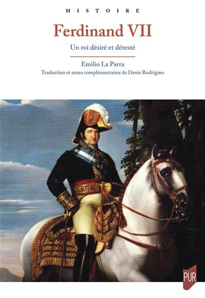 Ferdinand VII Un roi désiré et détesté
