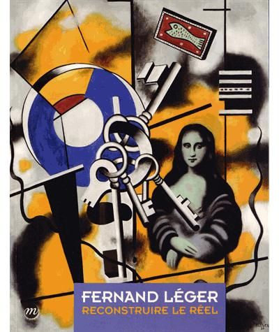 Fernand Léger - Reconstruire le réel