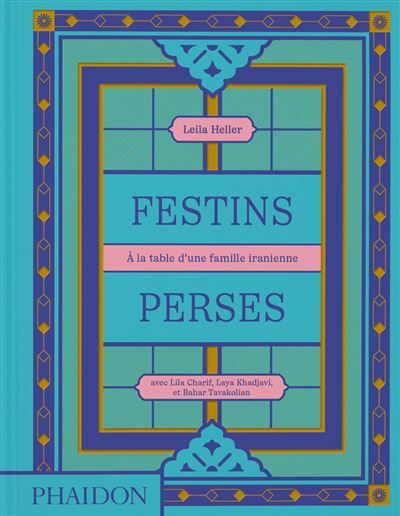 Festins Perses A la table d'une famille iranienne