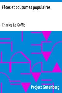 Fêtes et coutumes populaires: Les fêtes patronales—Le réveillon—Masques et travestis—Le joli mois de Mai—Les noces en Bretagne—La fête des morts—Les feux de la Saint-Jean—Danses et Musiques populaires