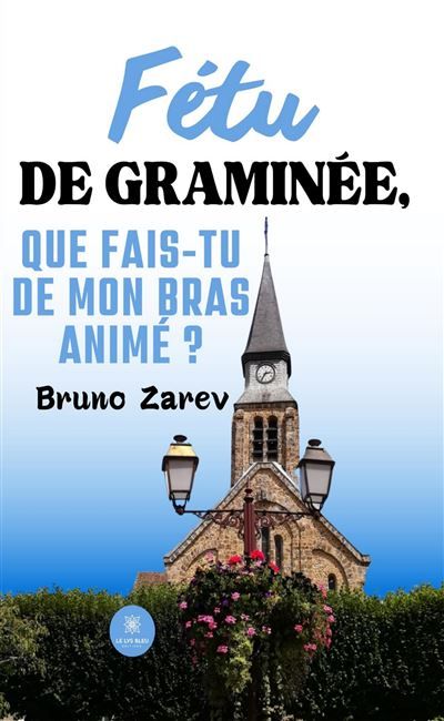 Fétu de graminée, que fais-tu de mon bras animé ?