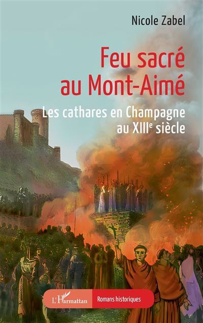 Feu sacré au Mont-Aimé Les cathares en Champagne au XIIIe siècle
