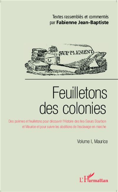 Feuilletons des colonies (Volume I), Maurice Des poèmes et feuilletons pour découvrir l'Histoire des Iles-Soeurs Bourbon et Maurice et pour suivre les abolitions de l'esclavage en marche