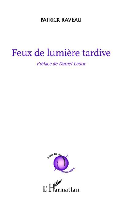 Feux de lumière tardive Préface de Daniel Leduc
