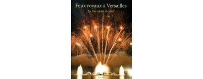 Feux royaux à Versailles La face cachée du soleil
