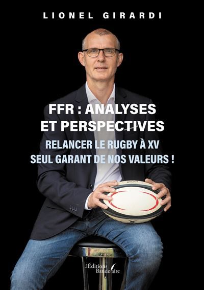FFR : analyses et perspectives Relancer le rugby à XV seul garant de nos valeurs !