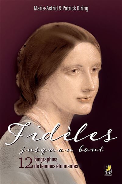 Fidèles jusqu’au bout 12 biographies de femmes étonnantes