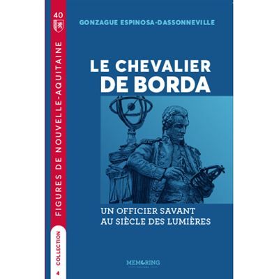 Figures de nouvelle aquitaine - t04 - le chevalier de borda - un officier savant au siecle des lumie Un officier savant au siécle des lumières