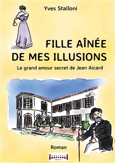 Couverture de Fille aînée de mes illusions Le grand amour secret de Jean Aicard par Yves Stalloni