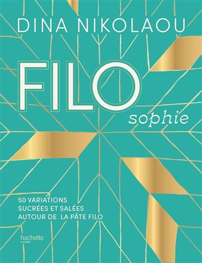 FILOsophie 50 variations sucrées et salées autour de la pâte filo