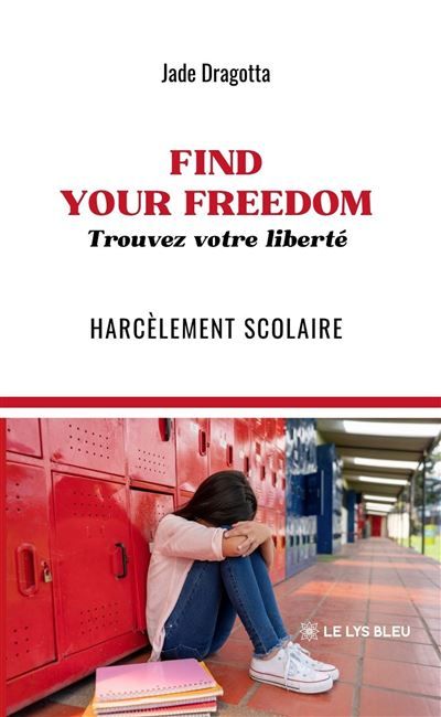 FIND YOUR FREEDOM: Trouvez votre liberté Harcèlement scolaire