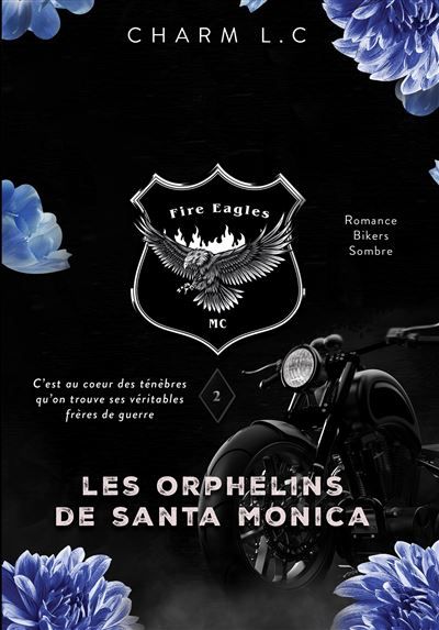 FIRE EAGLES 2 Les Orphelins de Santa Monica Romance bikers sombre