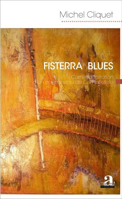 Fisterra Blues Carnet d'initiation d'un chemineau de Compostelle