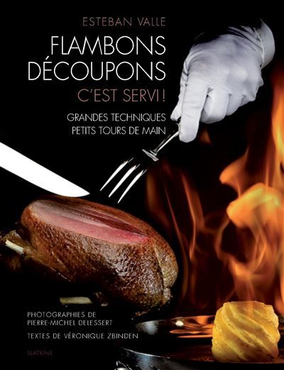Flambons decoupons - cest servi ! grandes techniques, petits tours de main