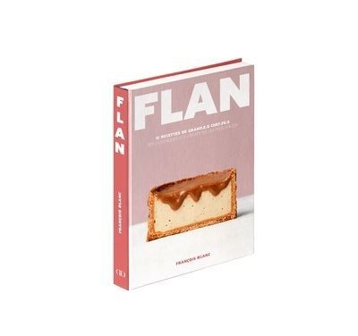 Flan - 51 recettes de grand.e.s Chef.fe.s