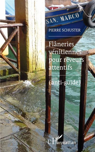Flâneries vénitiennes pour rêveurs attentifs (Anti-guide)