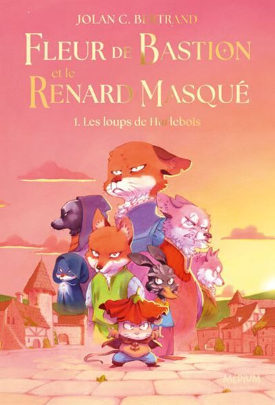 Fleur de Bastion et le Renard Masqué - Tome 1 Les loups de Hurlebois
