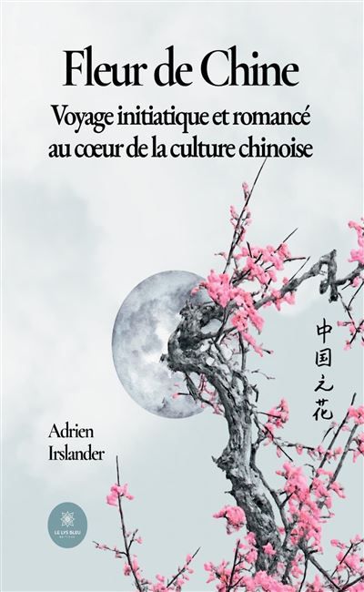 Fleur de Chine Voyage initiatique et romancé au coeur de la culture chinoise