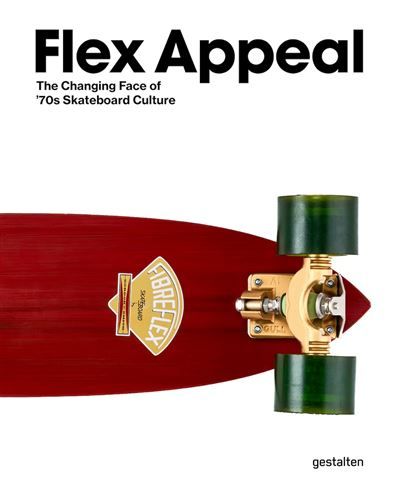 Flex Appeal The Changing Face of '70s Skateboard Culture