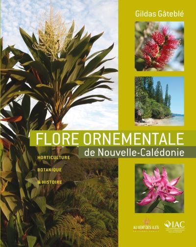 Flore ornementale de nouvelle Calédonie Horticulture, botanique et histoire