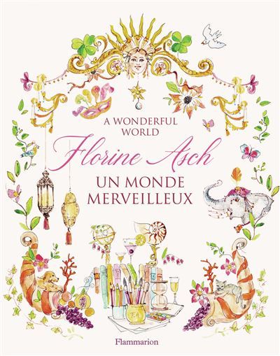 Florine Asch Un monde merveilleux / A Wonderful World