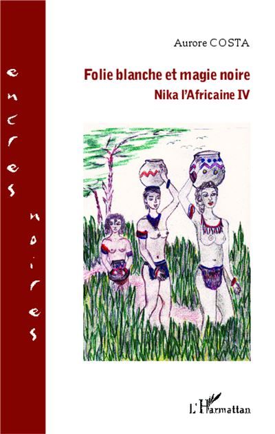 Folie blanche et magie noire Nika l'africaine IV