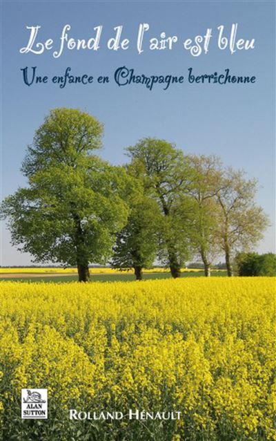 Fond de l'air est bleu (Le) - Une enfance en Champagne berrichonne