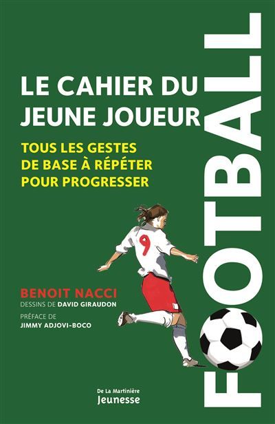 Football, le cahier du jeune joueur Tous les gestes de base à répéter pour progresser