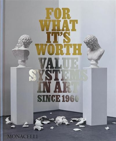 For what it’s worth Value Systems in Art since 1960