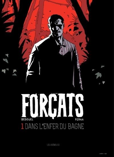 Forçats - tome 1 Dans l'enfer du bagne - Fabien Bedouel