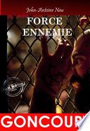 Force Ennemie. – Texte complet et annoté, premier prix Goncourt [Nouv. éd. revue et mise à jour]