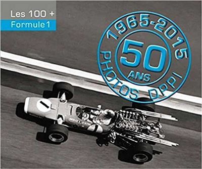 Formule 1 : 50 ans, 1965-2015 Photos Agence DDPI