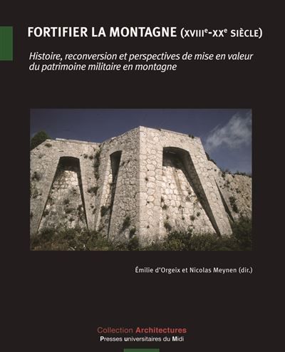 Fortifier la montagne XVIIIe XXe siècle XVIIIème-XXème siècle