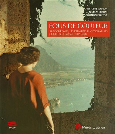 Fous de couleur Autochromes, les premières photographies couleur de Suisse (1907-1938)