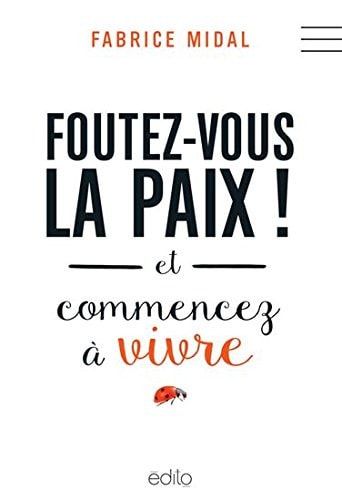 Foutez-vous la paix! et commencez à vivre