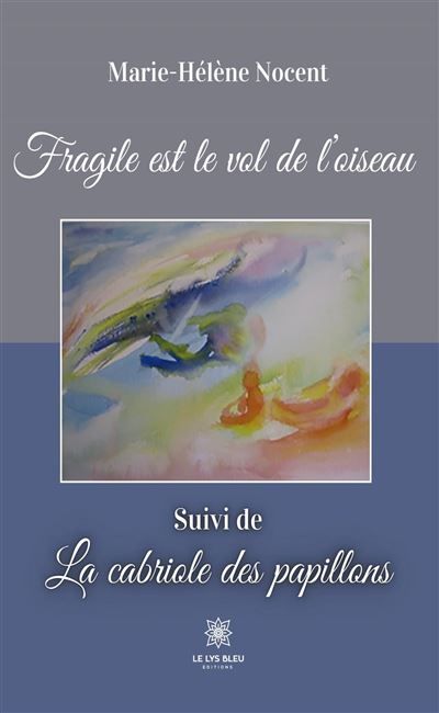 Fragile est le vol de l'oiseau Suivi de La cabriole des papillons