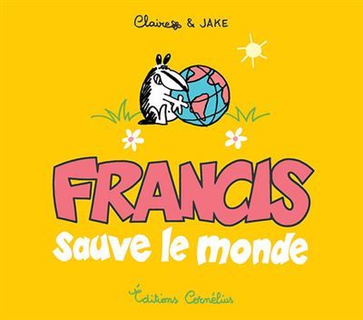 Francis 4 sauve le monde - Jake Raynal
