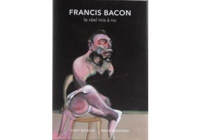 Francis Bacon Le réel mis à nu