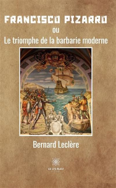 Francisco Pizarro Ou Le triomphe de la barbarie moderne